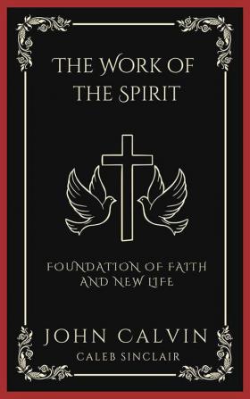 The Work of the Spirit: Foundation of Faith and New Life