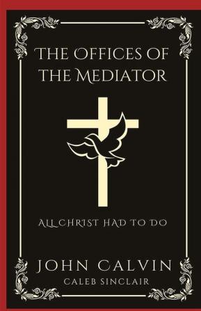 The Offices of the Mediator: All Christ Had to Do