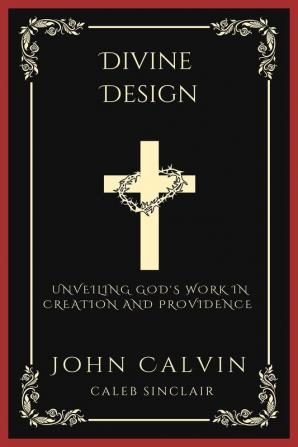 Divine Design: Unveiling God's Work in Creation and Providence