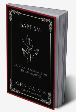 Baptism Calvin's Teachings on the Sacrament