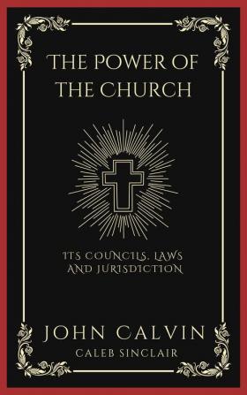 The Power of the Church: Its Councils Laws and Jurisdiction