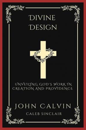 Divine Design: Unveiling God's Work in Creation and Providence (Grapevine Press)