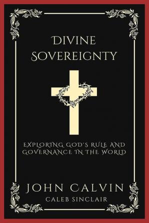 Divine Sovereignty: Exploring God's Rule and Governance in the World