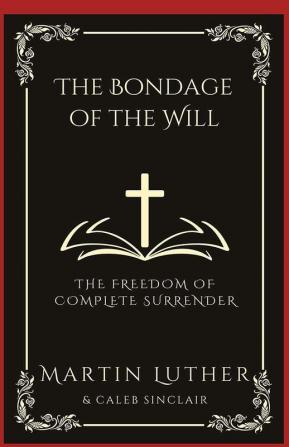 The Bondage of the Will: The Freedom of Complete Surrender