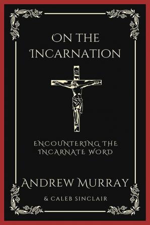 On the Incarnation: Encountering the Incarnate Word