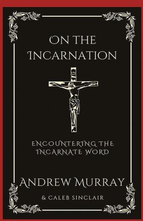 On the Incarnation Encountering the Incarnate Word