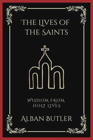 The Lives of the Saints: Wisdom from Holy Lives