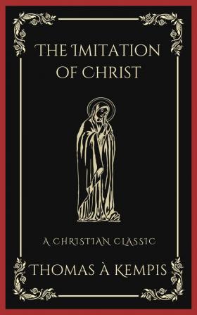 The Imitation of Christ: A Christian Classic