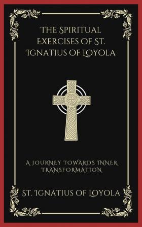 The Spiritual Exercises of St. Ignatius of Loyola A Journey Towards Inner Transformation