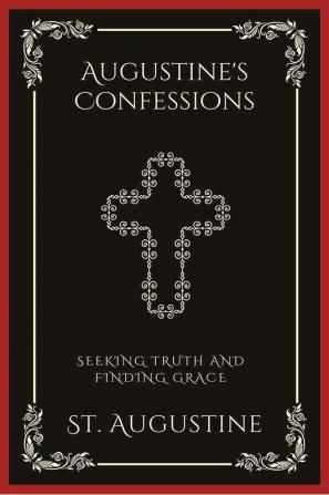 Augustine's Confessions: Seeking Truth and Finding Grace