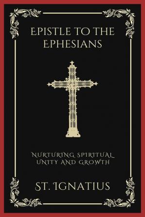 Epistle to the Ephesians: Nurturing Spiritual Unity and Growth