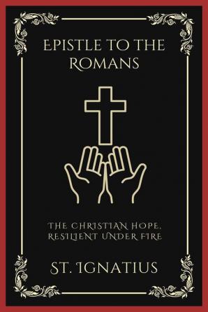 Epistle to the Romans: The Christian Hope Resilient Under Fire