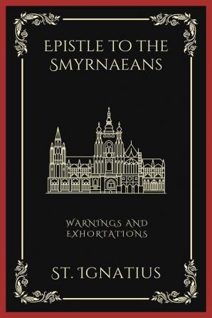 Epistle to the Smyrnaeans: Warnings and Exhortations