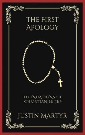 The First Apology Foundations of Christian Belief