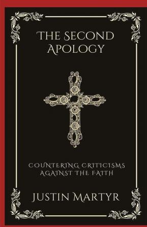 The Second Apology: Countering Criticisms against the Faith