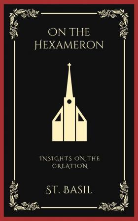 On the Hexameron: Insights on the Creation