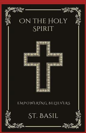 On the Holy Spirit: Empowering Believers