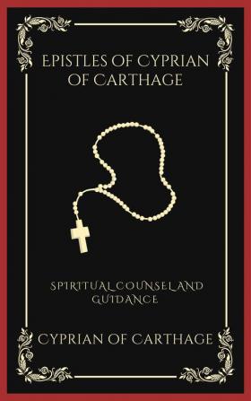 Epistles of Cyprian of Carthage: Spiritual Counsel and Guidance