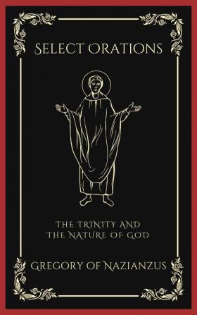 Select Orations: The Trinity and the Nature of God