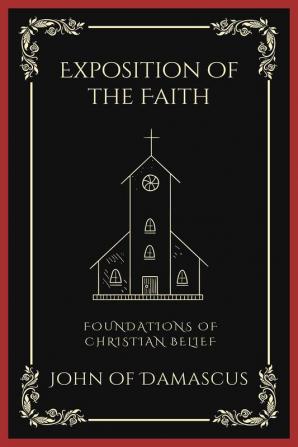 Exposition of the Faith: Foundations of Christian Belief