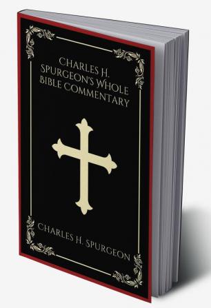 Charles H. Spurgeon's Whole Bible Commentary