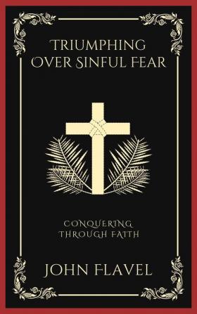 Triumphing Over Sinful Fear Conquering through Faith