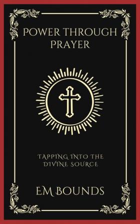 Power through Prayer: Tapping into the Divine Source