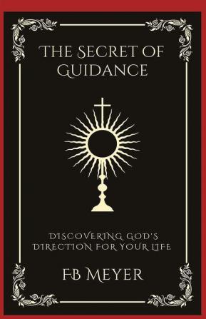 The Secret of Guidance: Discovering God's Direction for Your Life