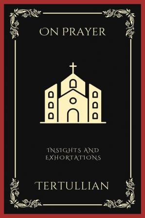 On Prayer: Insights and Exhortations