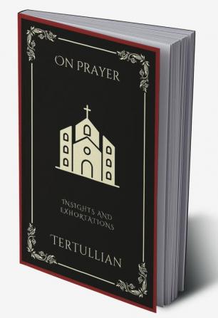 On Prayer: Insights and Exhortations