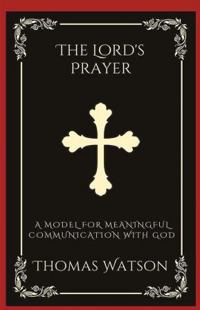 The Lord's Prayer: A Model for Meaningful Communication with God