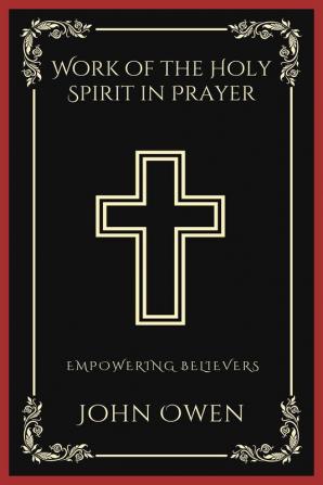 Work of the Holy Spirit in Prayer Empowering Believers