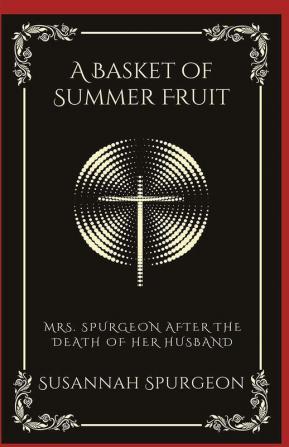 A Basket of Summer Fruit: Mrs. Spurgeon after the Death of Her Husband