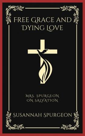 Free Grace and Dying Love: Mrs. Spurgeon on Salvation