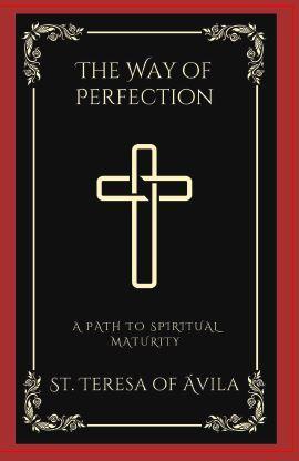 The Way of Perfection: A Path to Spiritual Maturity