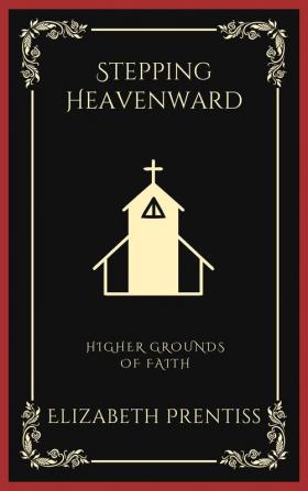 Stepping Heavenward: Higher Grounds of Faith