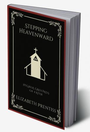 Stepping Heavenward: Higher Grounds of Faith