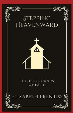 Stepping Heavenward: Higher Grounds of Faith