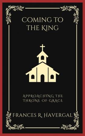 Coming to the King: Approaching the Throne of Grace