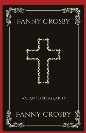 Fanny Crosby: An Autobiography