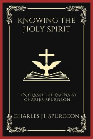 Knowing the Holy Spirit: Ten Classic Sermons by Charles Spurgeon