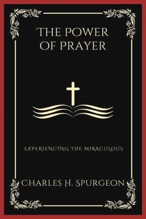 The Power of Prayer: Experiencing the Miraculous