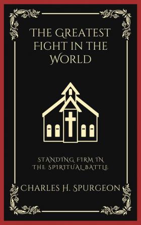 The Greatest Fight in the World: Standing Firm in the Spiritual Battle