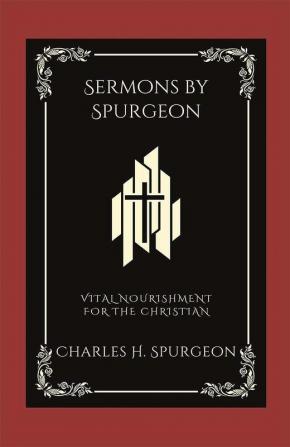 Sermons by Spurgeon: Vital Nourishment for the Christian