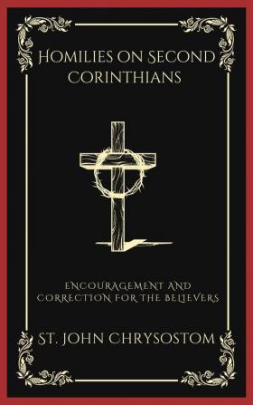 Homilies on Second Corinthians: Encouragement and Correction for the Believers