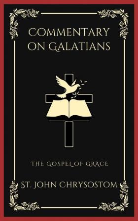 Commentary on Galatians: The Gospel of Grace