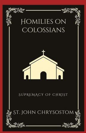 Homilies on Colossians: Supremacy of Christ