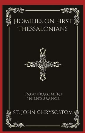 Homilies on First Thessalonians: Encouragement in Endurance