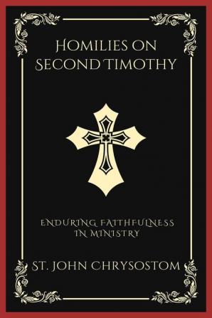 Homilies on Second Timothy Enduring Faithfulness in Ministry