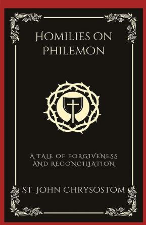 Homilies on Philemon: A Tale of Forgiveness and Reconciliation